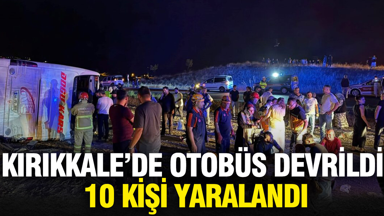 Kırıkkale’de otobüs devrildi: 10 kişi yaralandı