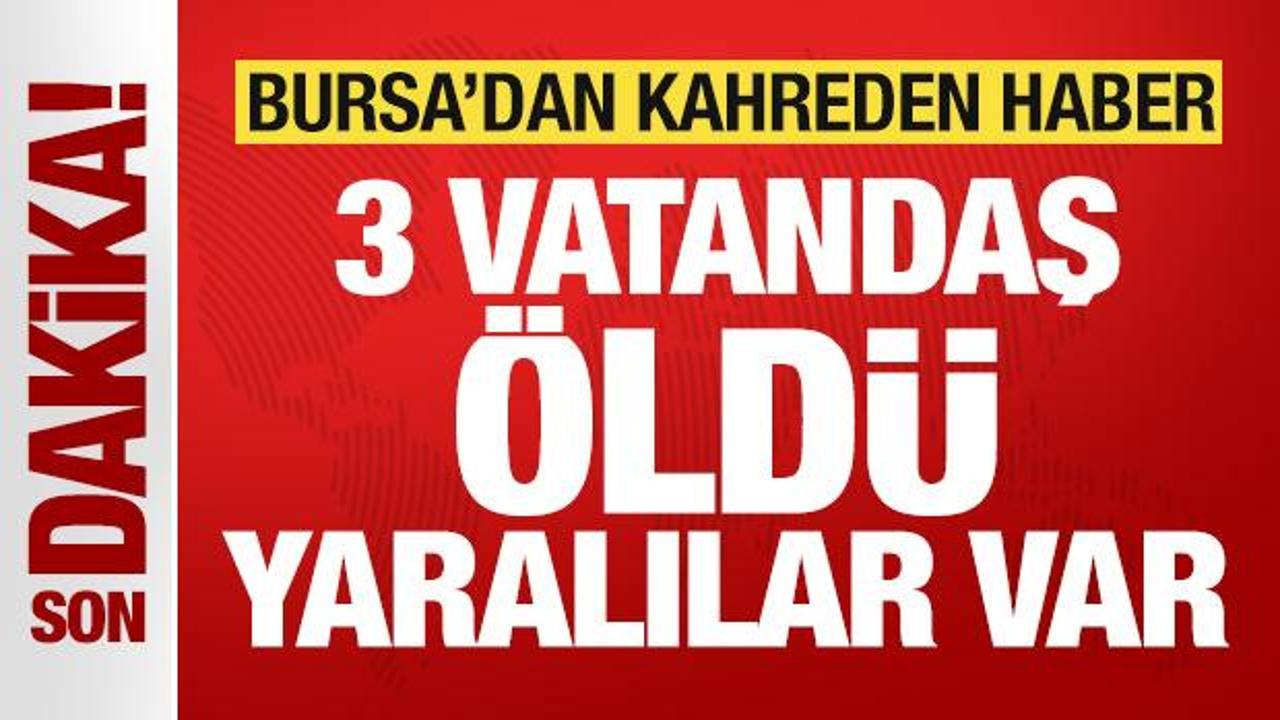 Bursa’da katliam gibi kaza: 3 vatandaş öldü, yaralılar var!